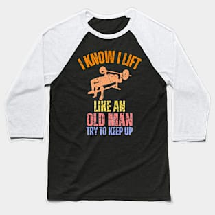 I Know I Lift Like An Old Man Try To Keep Up Retro Vintage Baseball T-Shirt